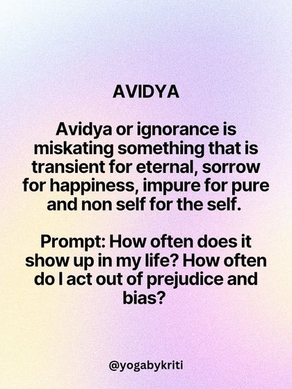 'Avidya' or ignorance is the root Klesha, mistaking the transient for the eternal. A prompt for reflection: How often do I act out of prejudice or bias?