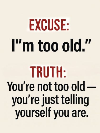 Excuse: "I'm too old." Truth: You're never too old to start taking care of your health.