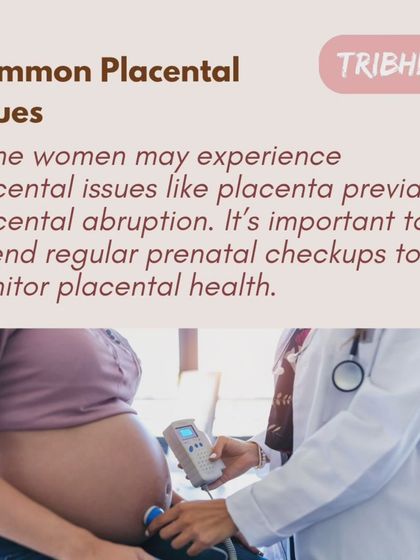 While most pregnancies are smooth, some women may experience placental issues like placenta previa. Regular prenatal checkups are essential to monitor placental health and catch any issues early.