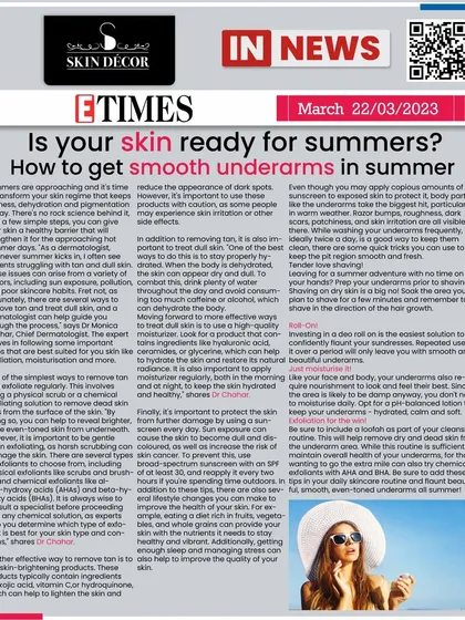 For this ETimes article, I provided tips on how to get smooth underarms, a common concern during summer. I discussed the importance of gentle exfoliation, proper hydration, and choosing the right hair removal methods to prevent irritation and darkening.