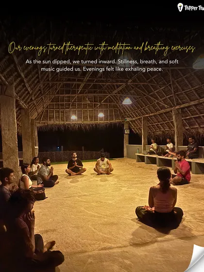 Our evenings turned therapeutic with meditation and breathing exercises. As the sun dipped, we turned inward, finding peace and stillness together.