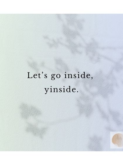 This is the invitation of my practice. To go "yinside" is to journey inward, to explore the quiet, mysterious, and powerful landscape within yourself.