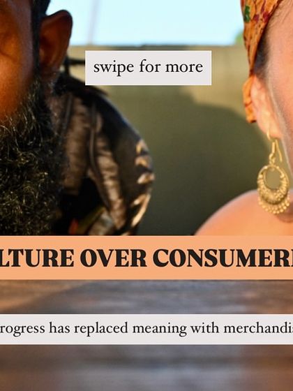 Culture over consumerism. Progress has replaced meaning with merchandise.