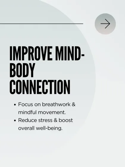 Improve your mind body connection. Our focus on breathwork and mindful movement helps reduce stress and boost your overall well being, creating a healthier you from the inside out.