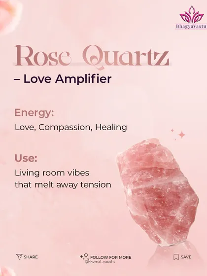 Rose Quartz: The Love Amplifier. This crystal radiates energy of love, compassion, and healing. Placing Rose Quartz in your living room can help melt away tension and foster a loving atmosphere among family members.
