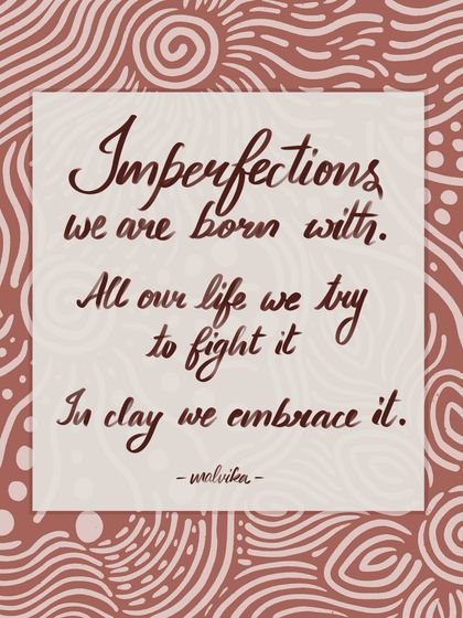 I wrote these words to express my feelings about working with clay. This digital piece combines my thoughts on embracing imperfection with a hand-drawn, earthy pattern, turning a personal reflection into a shareable piece of art.