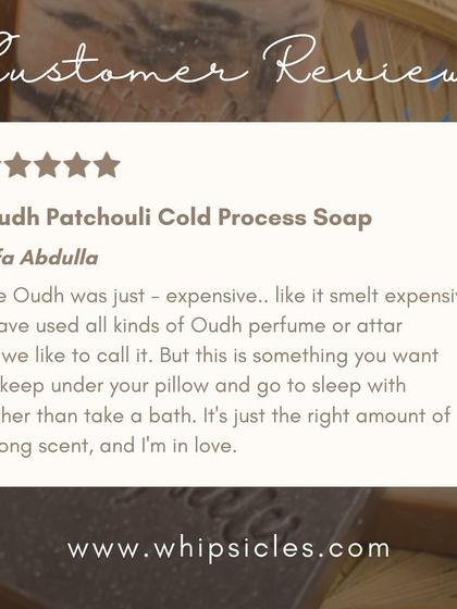 We absolutely love hearing from you. This review for our Oudh Patchouli soap says it smells expensive and is something you want to keep under your pillow.