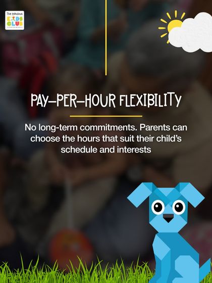 We offer pay-per-hour flexibility with no long-term commitments. This allows you to choose the hours that suit your family's schedule and your child's interests.