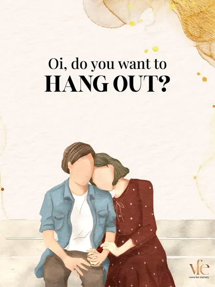 "Oi, do you want to hang out?"