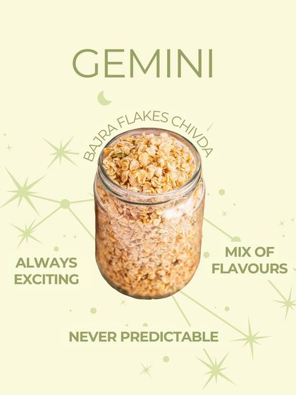 For the exciting and unpredictable Gemini, the perfect snack is my Bajra Flakes Chivda, a mix of flavors that is never predictable.