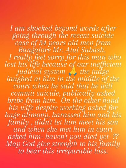 I was shocked beyond words by the recent suicide case of Mr. Atul Subash from Bangalore. His story is a tragic example of how an inefficient judicial system and false accusations can destroy a life. My heart goes out to his family.