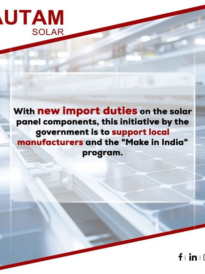 New import duties on solar panel components are a key government initiative to support local manufacturers and the "Make in India" program. We are ready to meet the increased domestic demand.