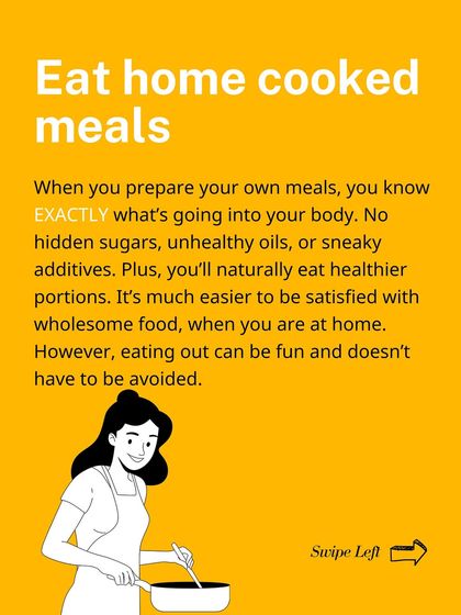 Eating home-cooked meals is the easiest thing you can do to lose weight. You know exactly what's going into your body.