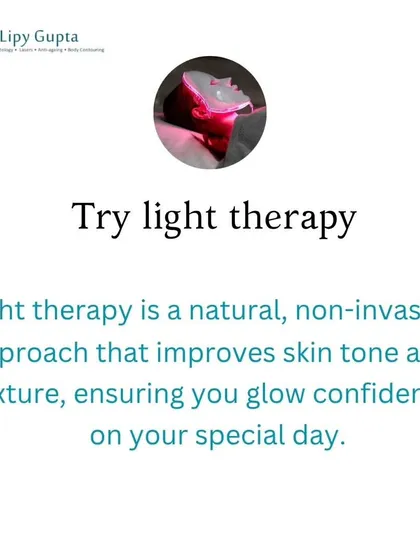 For an extra boost, light therapy is a natural, non-invasive approach that can improve skin tone and texture. It ensures you glow confidently on your special day.