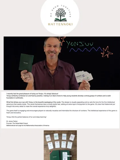 I am incredibly humbled and grateful to receive this wonderful recommendation for Yonjuu from Dr. James Tanton of the Global Math Project. His work has been a huge inspiration, and his validation of my approach to making math fun and intuitive means the world to me.