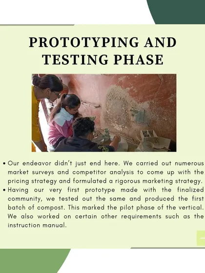 In the prototyping and testing phase, we conducted market surveys and refined our marketing strategy. We worked closely with our artisan community to produce the first batch of vertical composters and developed an instruction manual for users.
