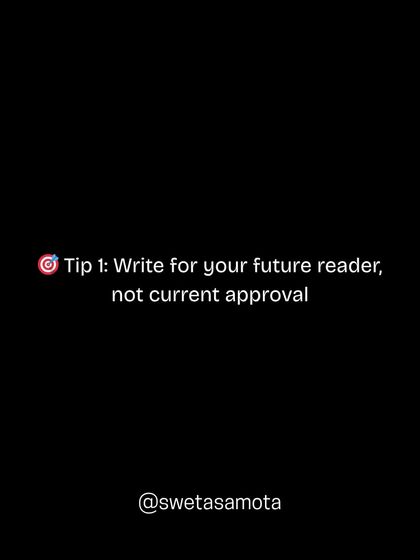 Tip 1: Write for your future reader, not for current approval. Focus on the person whose life you want to change.