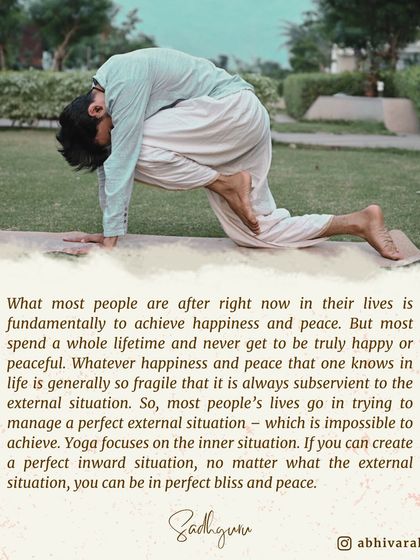 Yoga focuses on creating a perfect inward situation. This deep forward bend is not just a stretch; it is a tool to turn inward, so that no matter the external situation, you can be in a state of bliss and peace.