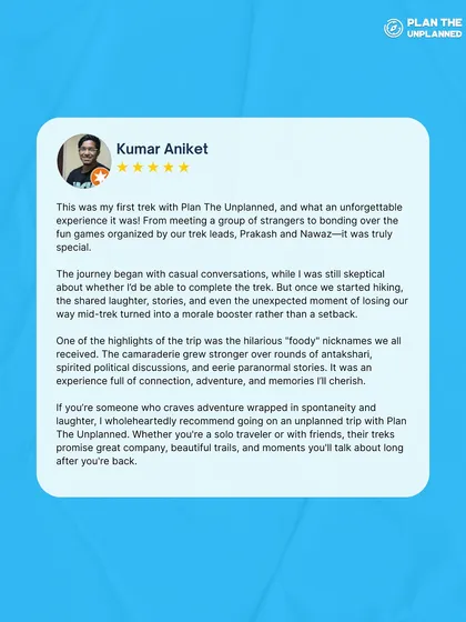 Kumar's review talks about his first trek, moving from skepticism to cherishing the camaraderie, shared laughter, and memories. He recommends us for anyone craving adventure wrapped in spontaneity.