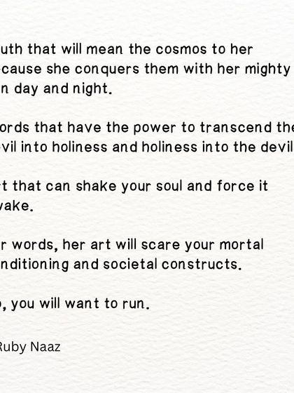 A poetic prose dedicated to women artists. Her words and art will shake your soul and scare your mortal conditioning, so you will want to run.