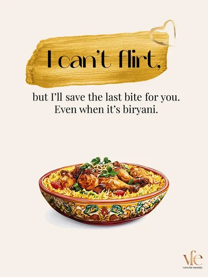 I can't flirt, but I'll save you the last bite, even when it's biryani. This is the selfless love that defines a true partnership.