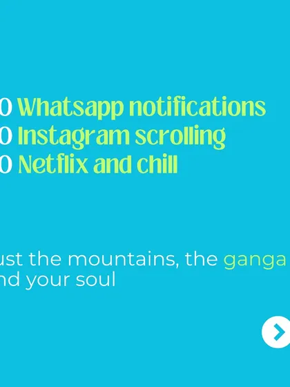 No WhatsApp notifications. No Instagram scrolling. No Netflix and chill. Just the mountains, the Ganga, and your soul. This is our promise.