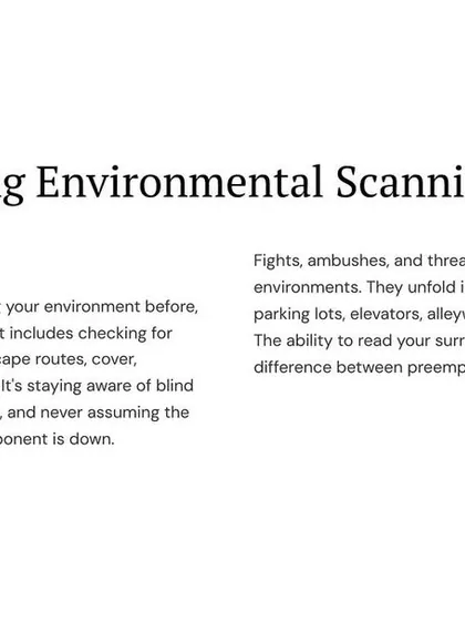 Environmental scanning is the conscious act of observing your surroundings before, during, and after a confrontation. Fights happen in chaotic places like parking lots and elevators, not in controlled rings.