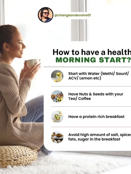 Here's how to have a healthy morning start. Begin with infused water, have nuts and seeds with your tea or coffee, and eat a protein-rich breakfast.