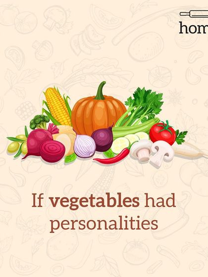 Let's imagine the personalities of all these vegetables together in one big, happy, dysfunctional group.